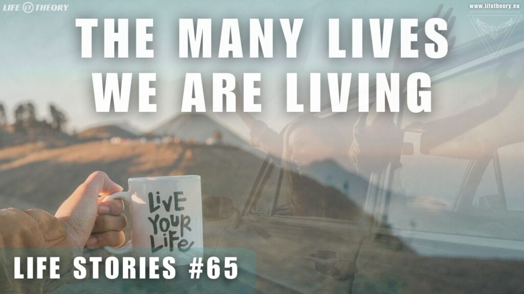 The Many Lives We Lead: Embracing Life's Transformative Chapters - Life Stories 65