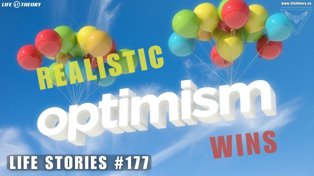 Cultivating Realistic Optimism - Balancing Hope with Grounded Thinking - Life Stories 177