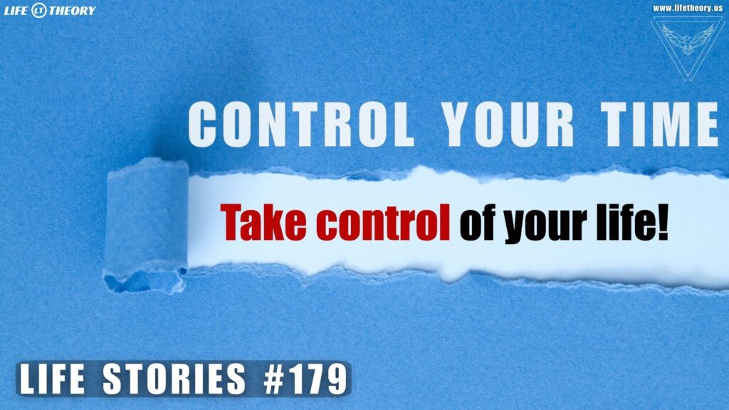 Mastering Time - Control Your Most Valuable Resource - Life Stories 179