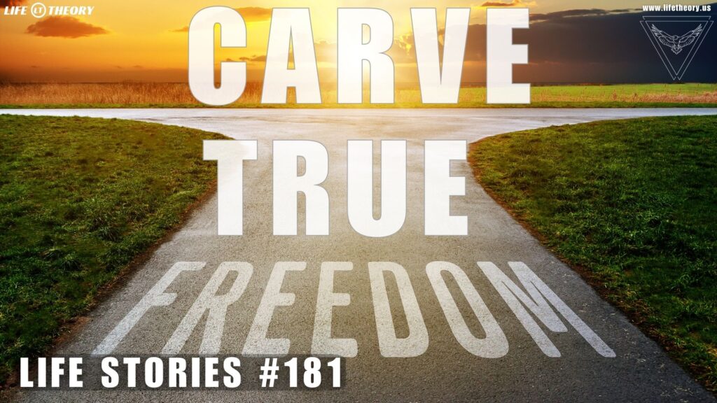 Enhance Your Freedom - Carve Your Path to True Independence - Life Stories 181