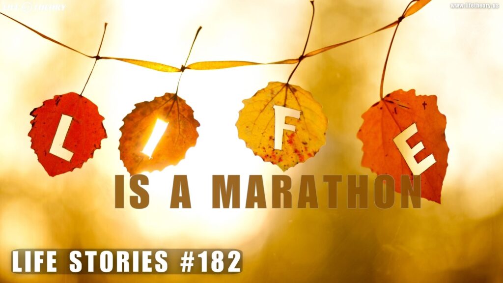 Life’s a Marathon - Embracing the Pace of Progress - Life Stories 182