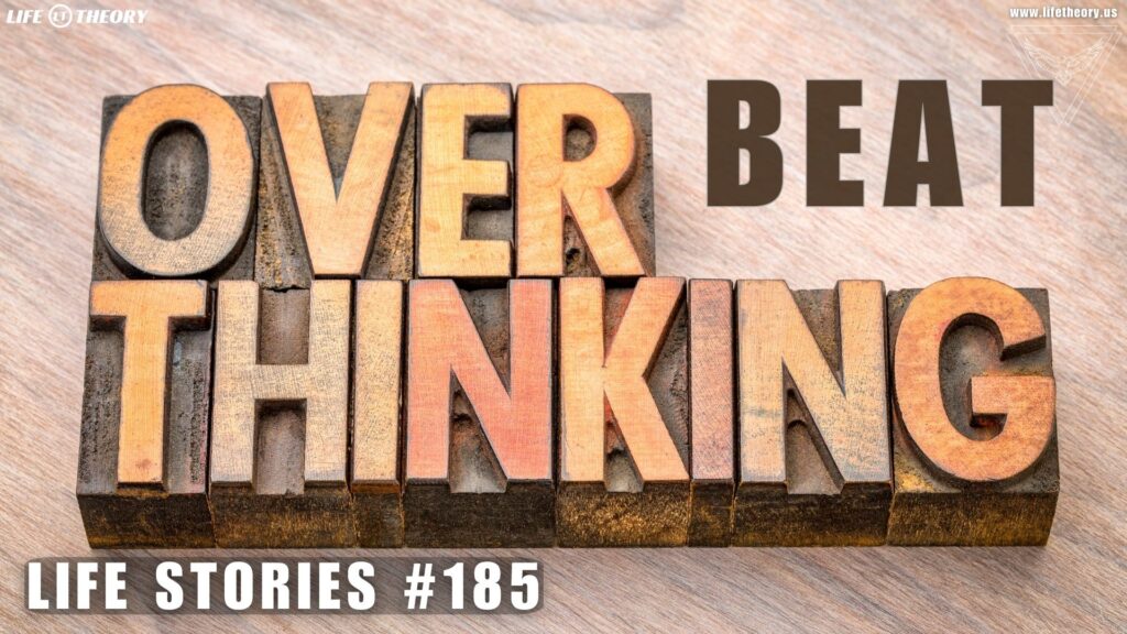 Banish the Overthinking Trap - Life Stories 185