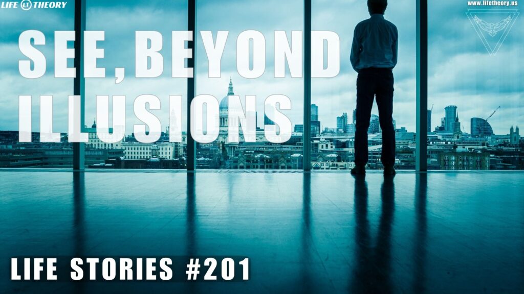 Seeing Beyond Illusions - Life Stories 201