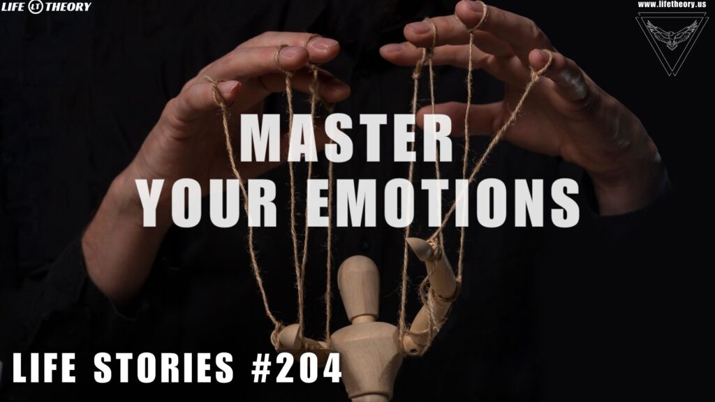 Mastering Your Emotions - The Key to Living Fully - Life Stories 204