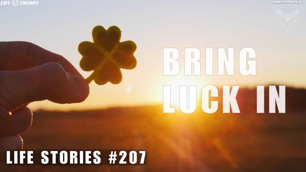 Bringing Luck Into Your Life - Life Stories 207
