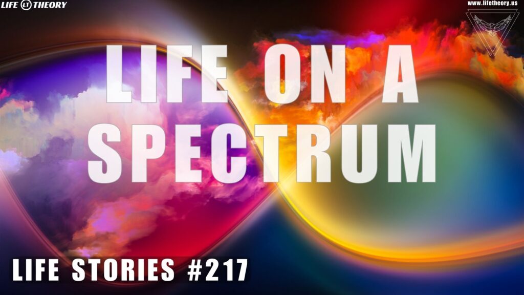 We're All on a Spectrum - Life Stories 217