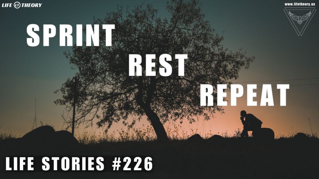 Sprint, Rest, Assess, Sprint - Life Stories 226