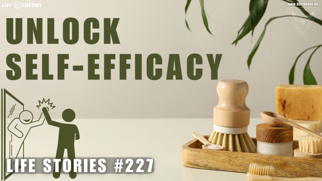 Unlock Your True Power - Mastering Self-Efficacy - Life Stories 227