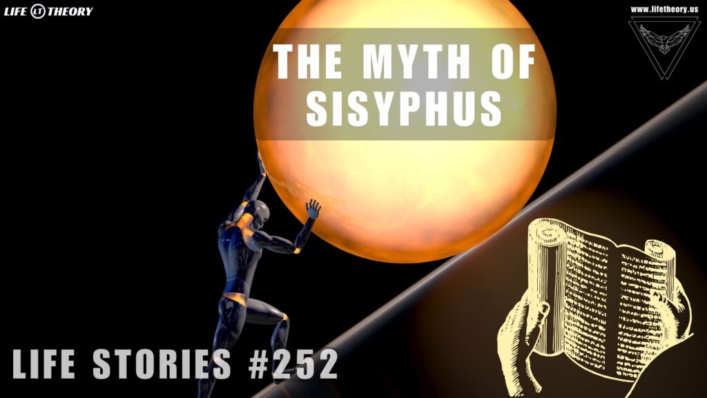 The Myth of Sisyphus - Finding Strength in Struggle - Life Stories 252