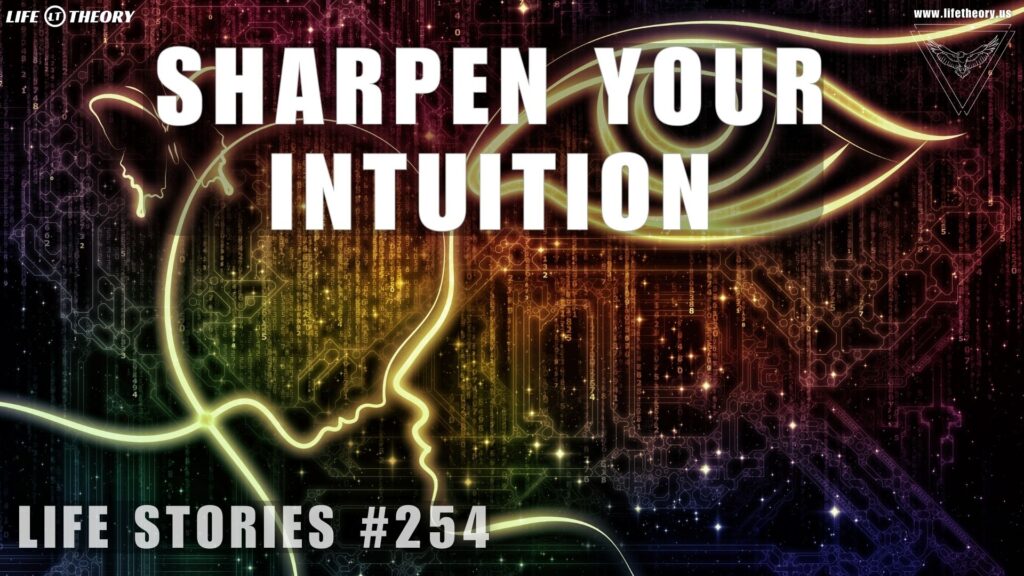 Sharpen Your Intuition - Life Stories 254