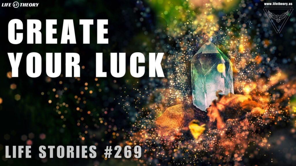 Create Your Own Luck, Every Time - Life Stories 269