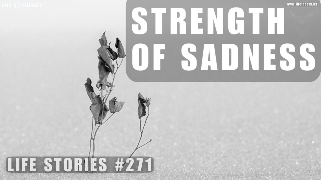 Embracing the Strength of Sadness - Life Stories 271