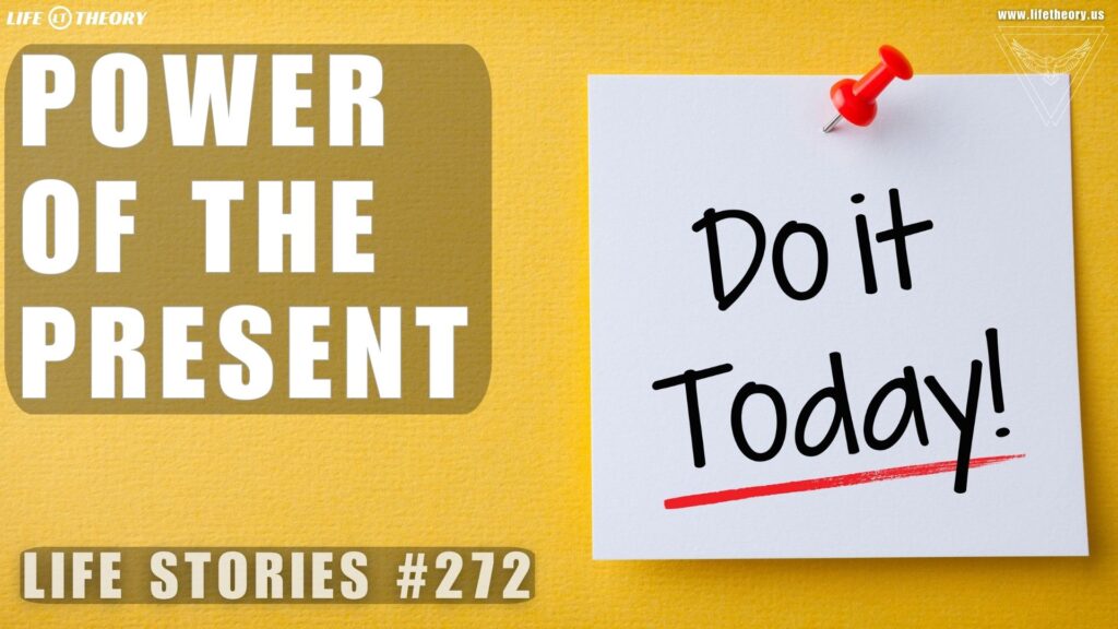 Embrace the Power of the Present - Life Stories 272