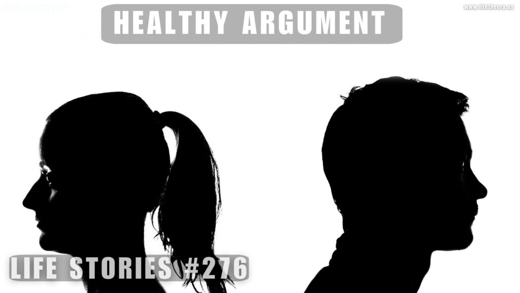 How To Have a Healthy Argument - Life Stories 276