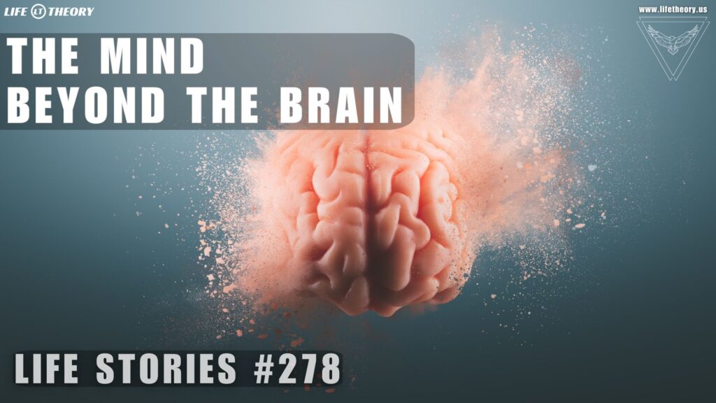 The Mind Beyond the Brain - Life Stories 278