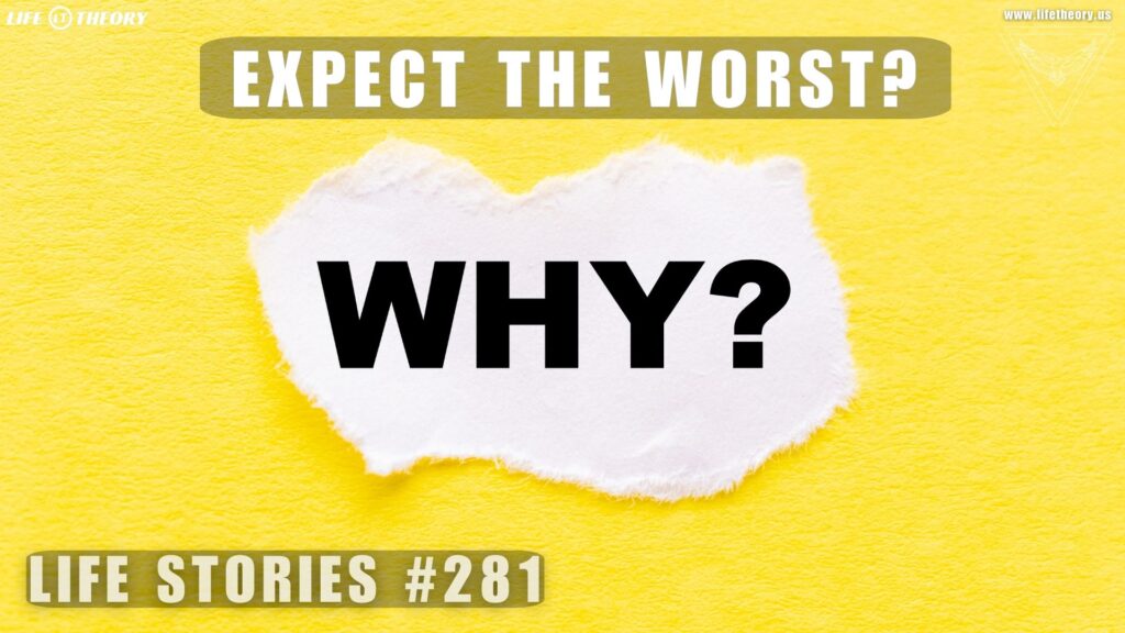 Why Do We Always Expect the Worst - Life Stories 281