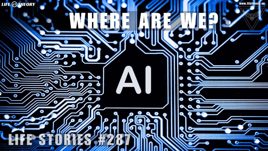 AI - Where Are We Now - Life Stories 287