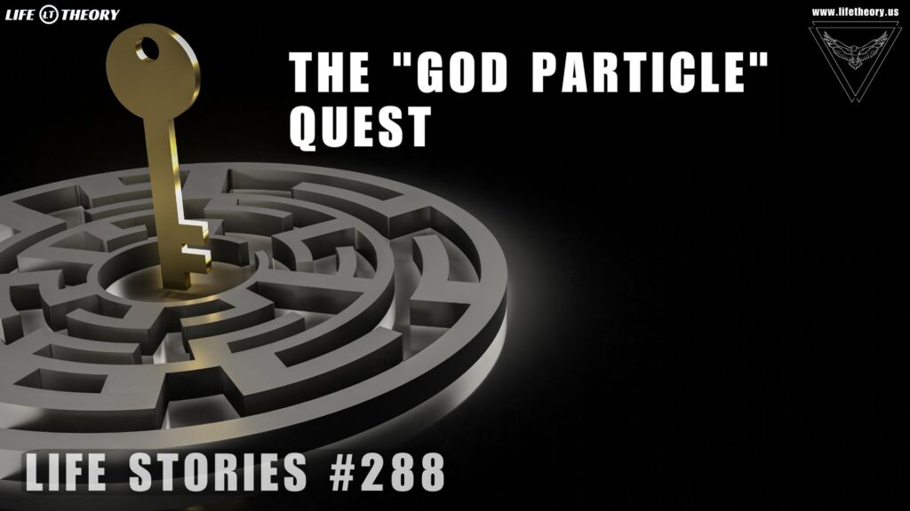 The Quest for the God Particle - Life Stories 288