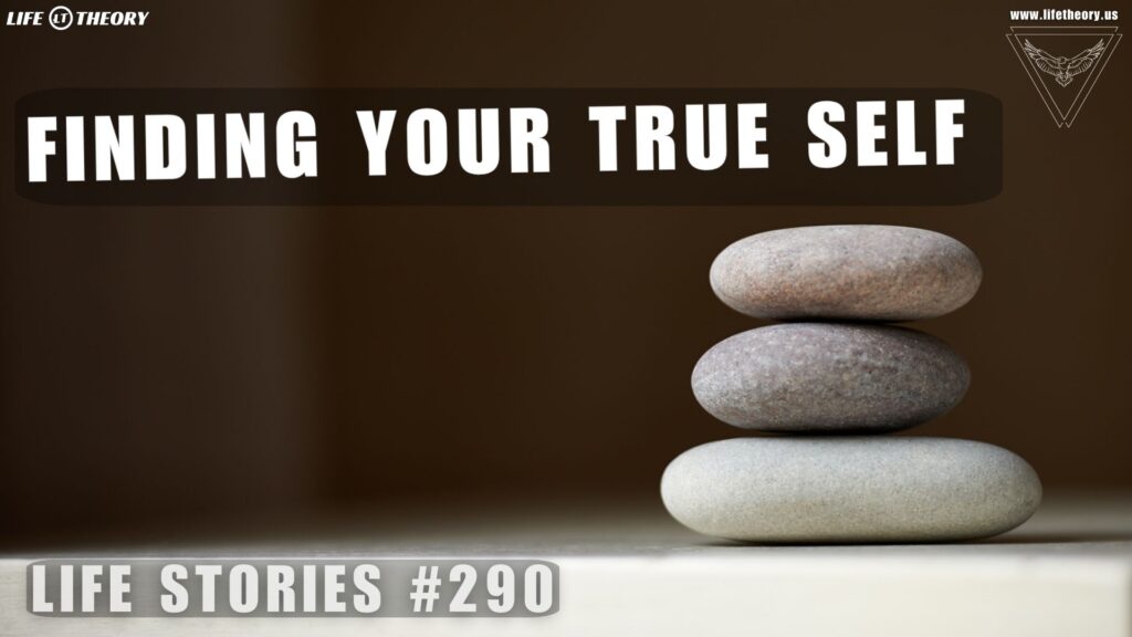 Finding Yourself Beyond What You Are - Life Stories 290