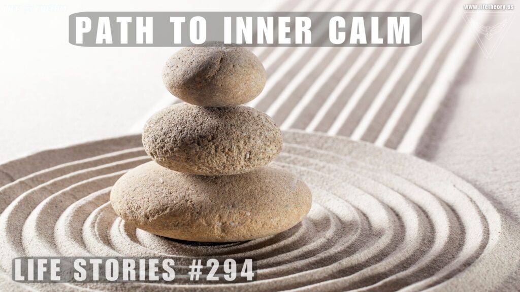 The Path to Finding Inner Calm - Life Stories 294