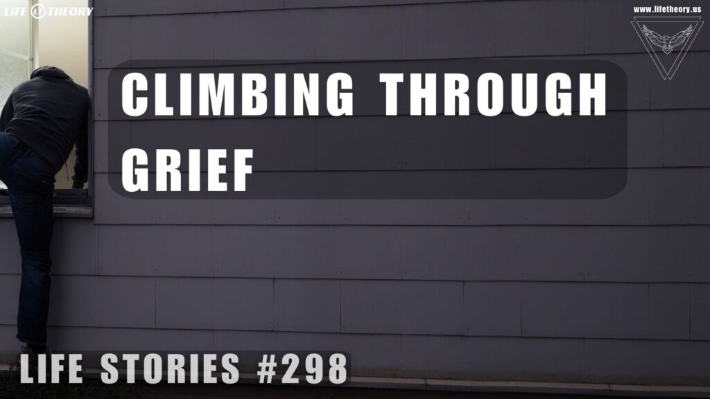 Climbing Through Grief - A Journey of Resilience - Life Stories 298