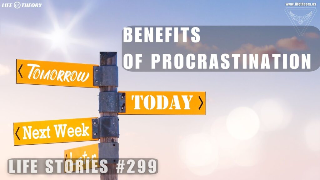 When Procrastination Speaks The Hidden Benefits - Life Stories 299
