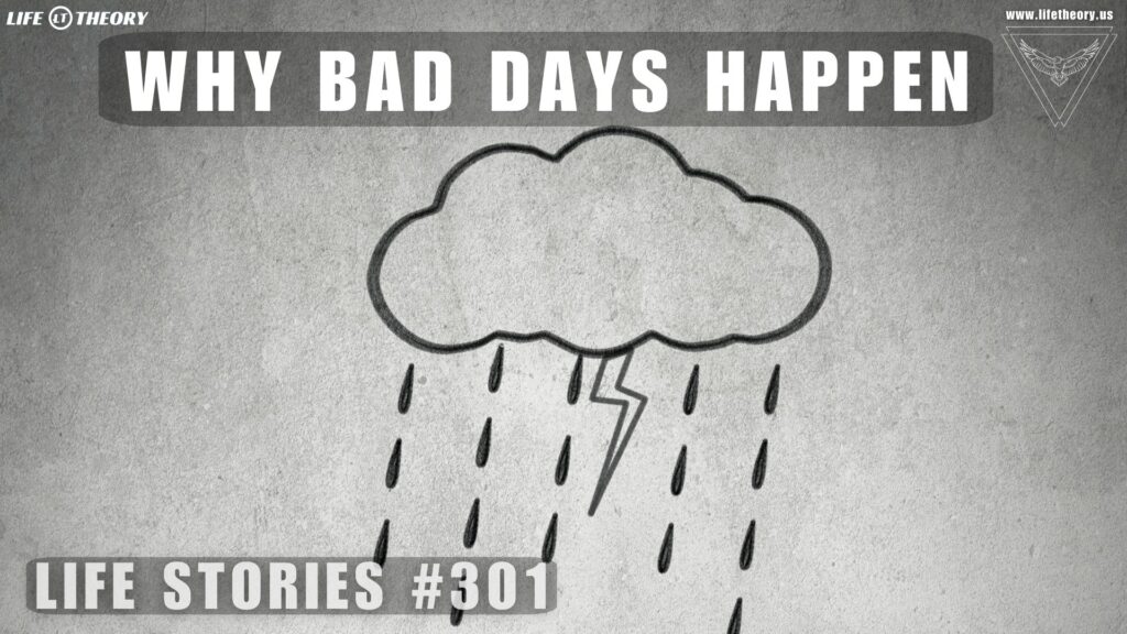 The Real Reason Behind Bad Days - Life Stories 301
