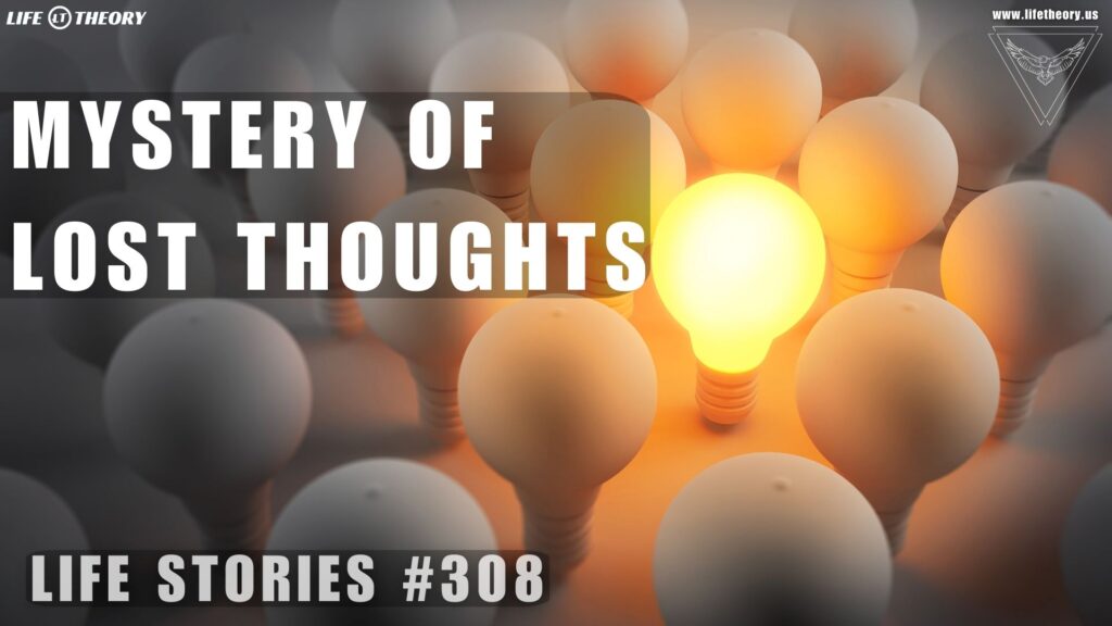 The Mystery of Forgotten Thoughts - Life Stories 308