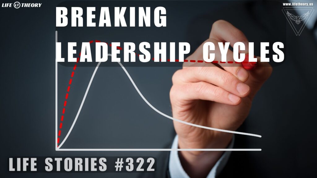 Breaking the Cycle of Ineffective Leadership - Life Stories 322