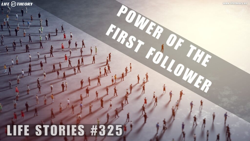 The Power of the First Follower: Turning Ideas into Movements - Life Stories 325