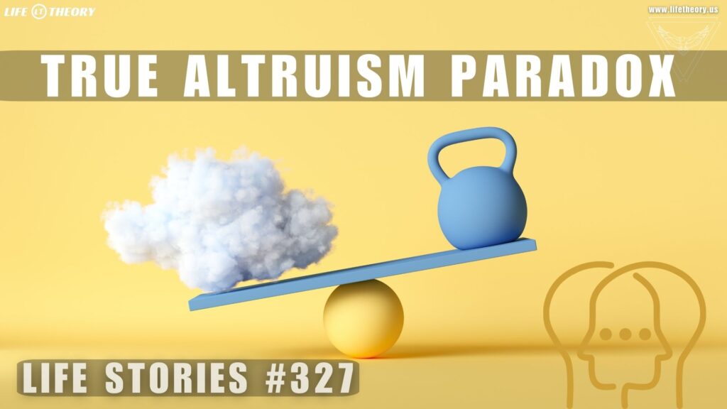 The Paradox of True Altruism: Is Selflessness an Illusion? - Life Stories 327