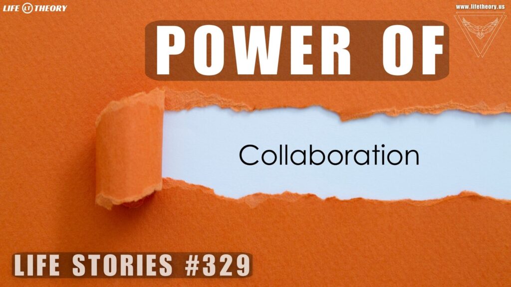 The Power of Collaboration: Why Working Together Outshines Going It Alone - Life Stories 329