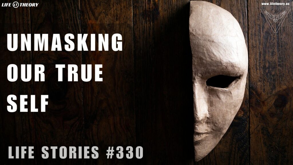 Beneath the Facade: Unmasking Our True Selves - Life Stories 330