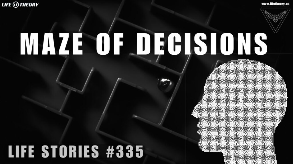 Navigating the Maze of Decision-Making: Finding Clarity in the Chaos - Life Stories 335
