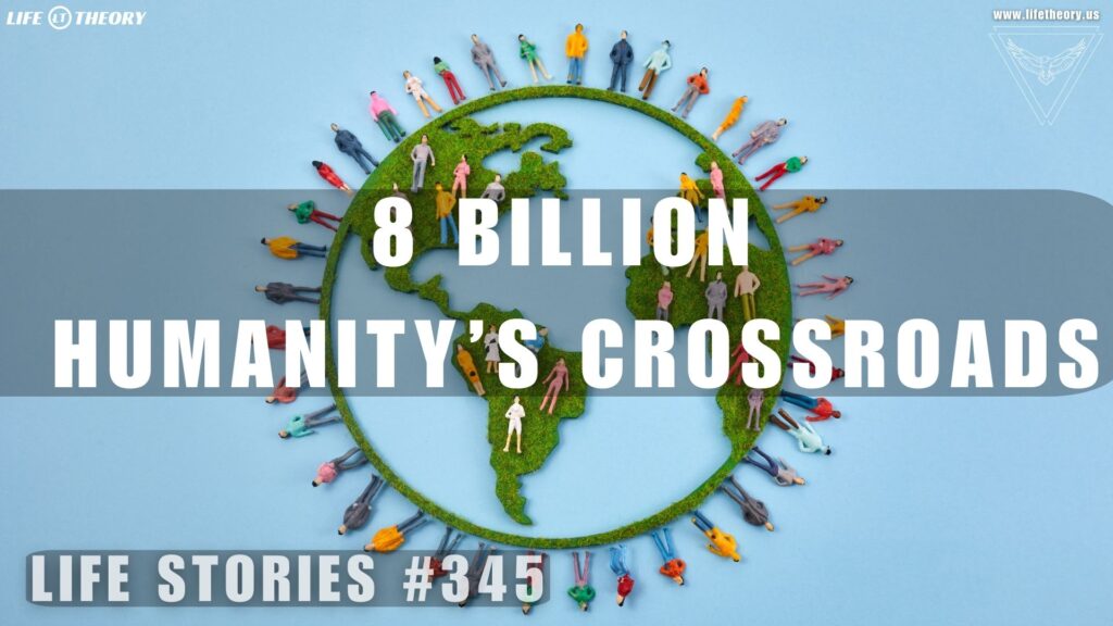 The Weight of Eight Billion: A Crossroads for Humanity - Life Stories 345