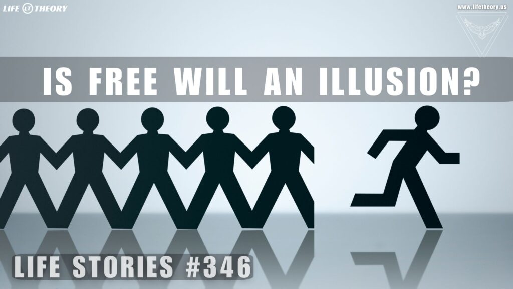 The Illusion of Free Will: Are We Really in Control? - Life Stories 346