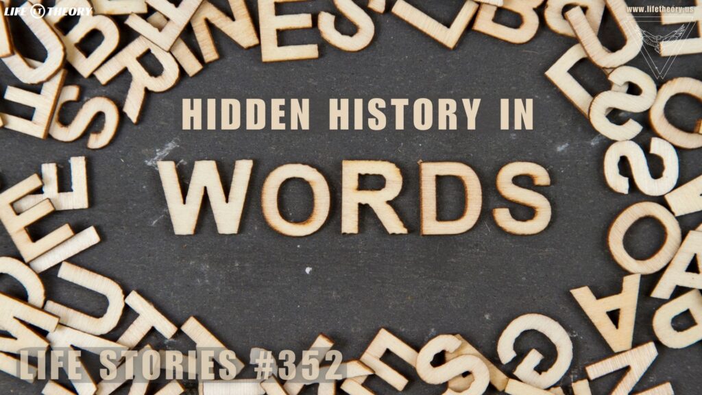 Unraveling the Hidden History in Words - Life Stories 352