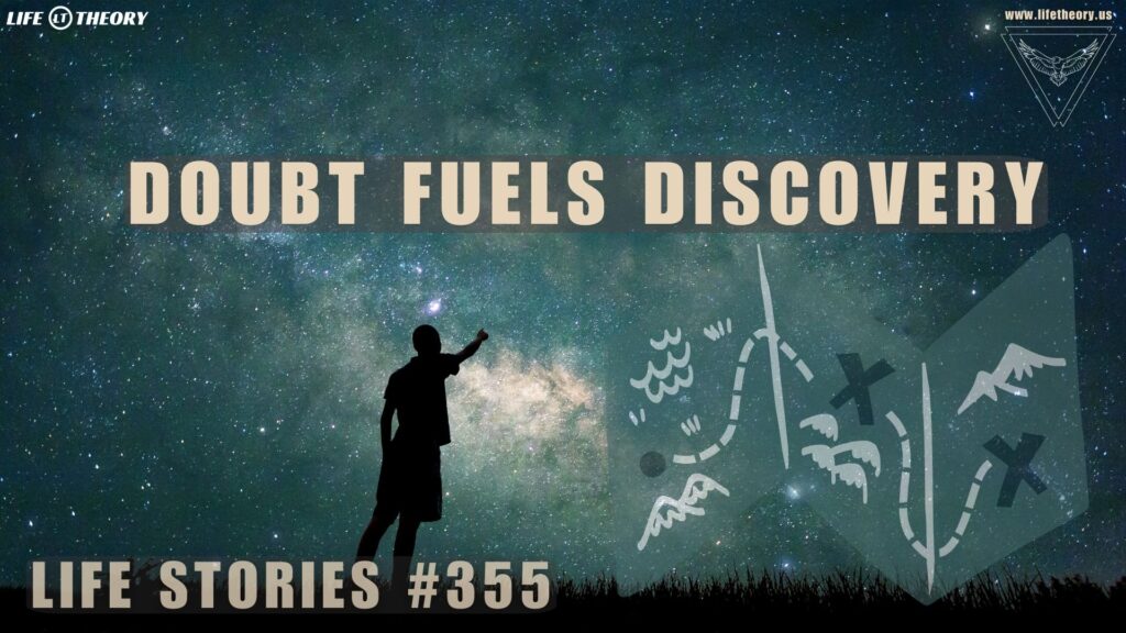 Embracing Uncertainty: When Doubt Fuels Discovery - Life Stories 355
