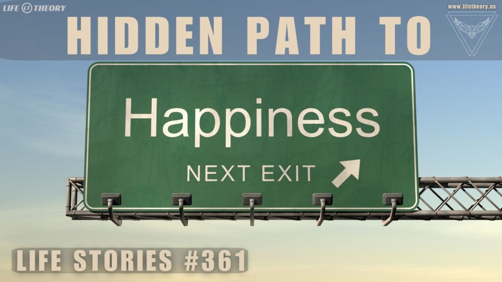 The Hidden Path to Happiness- Life Stories 361