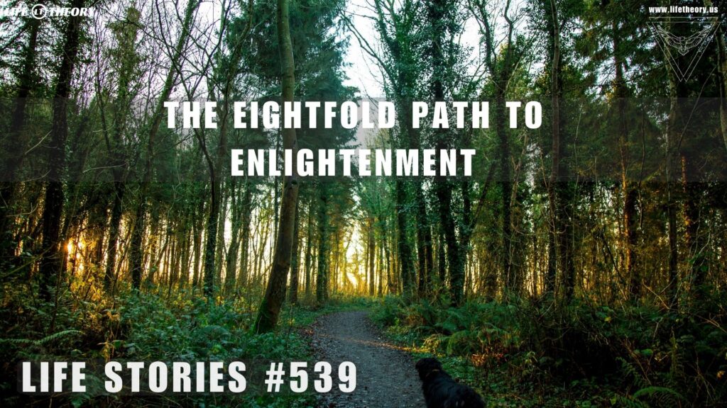A Journey Through the Wisdom of the Eightfold Path - Life Stories 539