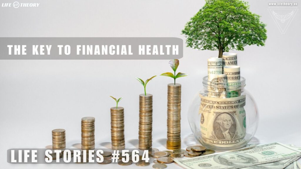 The Foundation of True Wealth: Taking Control of Your Finances - Life Stories 564