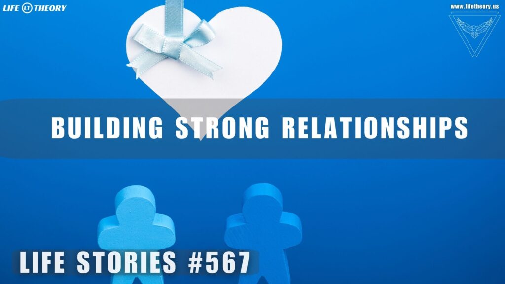 Unlocking the Secrets to Meaningful Connections - Life Stories 567
