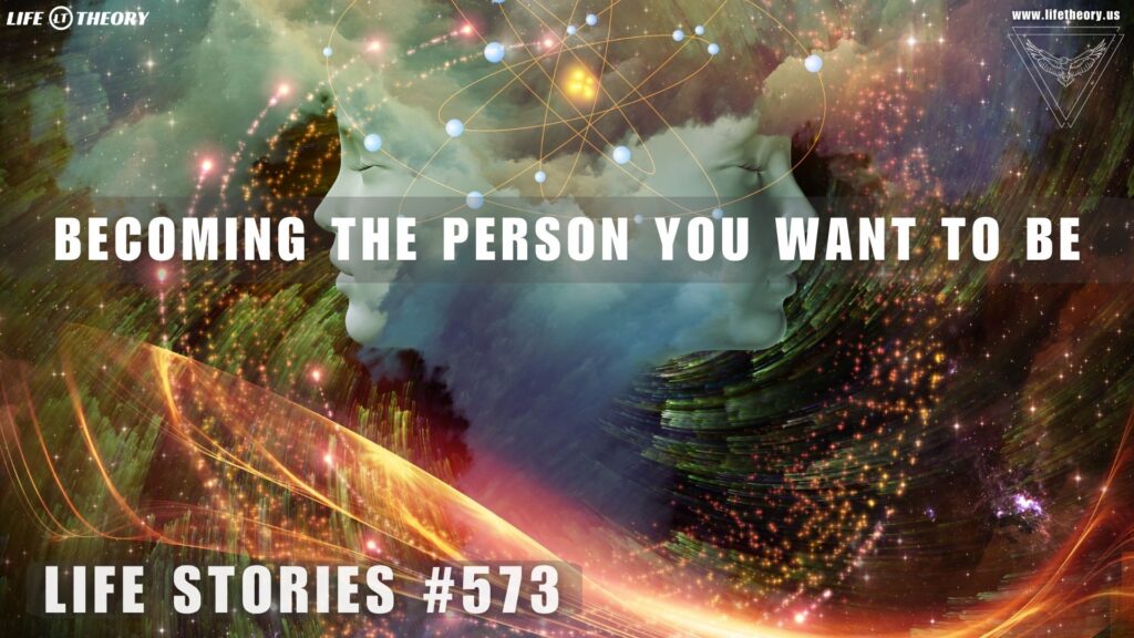 The Person You Want To Be - Life Stories 573