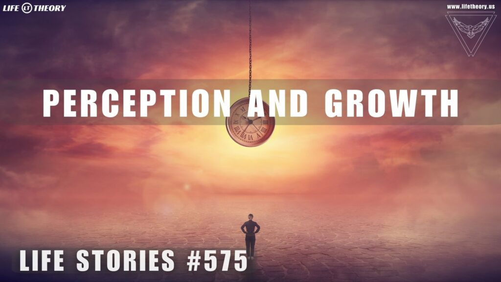 Shaping Reality: How Perception Drives Growth - Life Stories 575