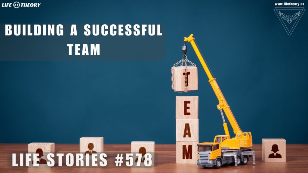 Crafting Teams That Ignite Success: The Heart of Every Thriving Business - Life Stories 578
