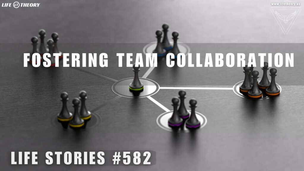 Mastering the Art of Team Collaboration - Life Stories 582