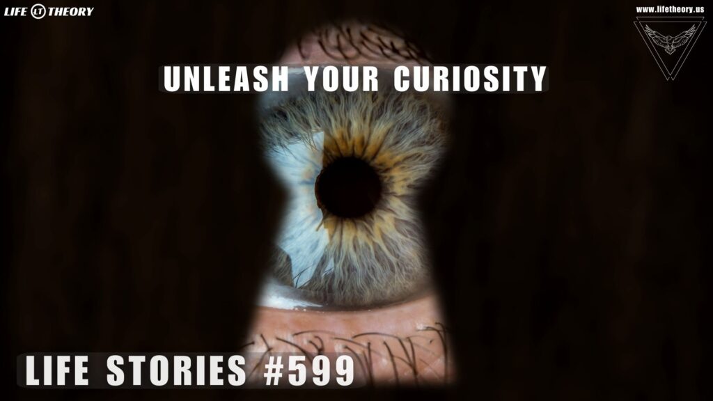 Rediscovering the Fire of Curiosity - Life Stories 599