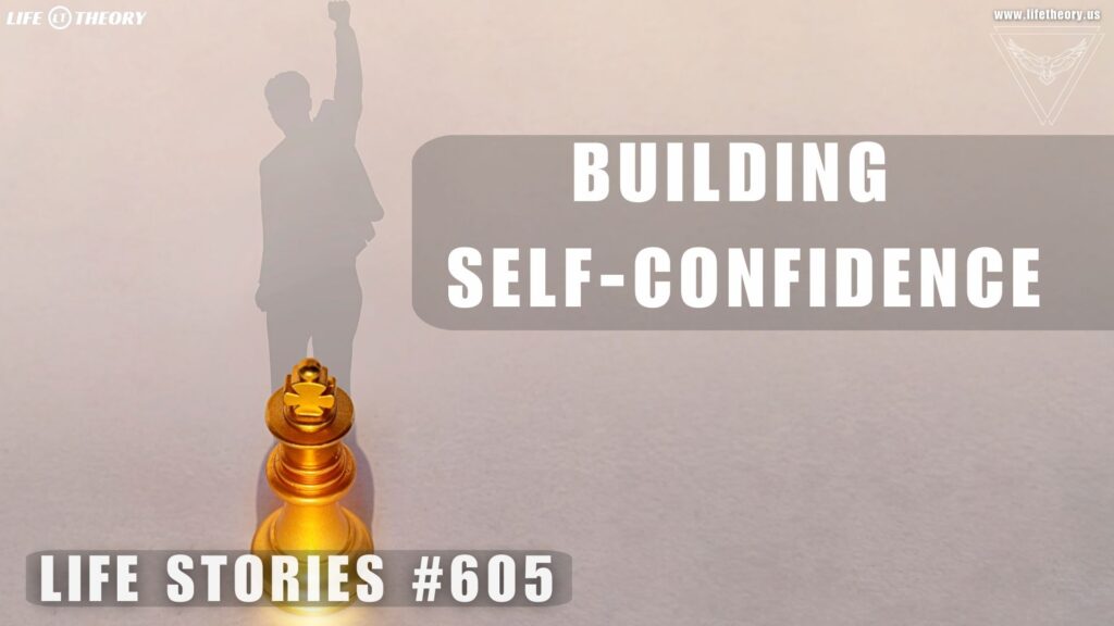 Building the Foundation of Self-Confidence - Life Stories 605