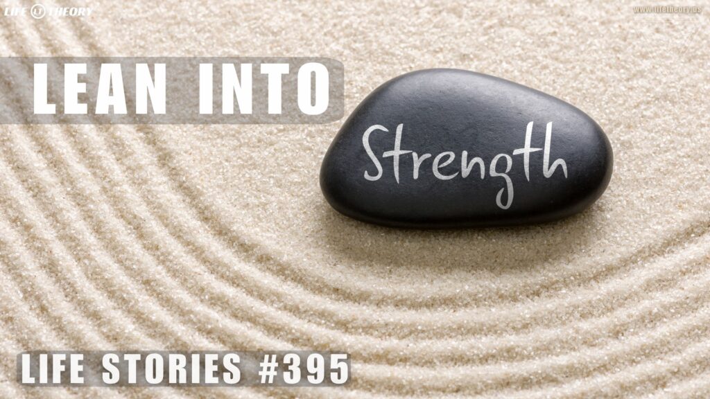 Lean Into Your Natural Strengths - Life Stories 395