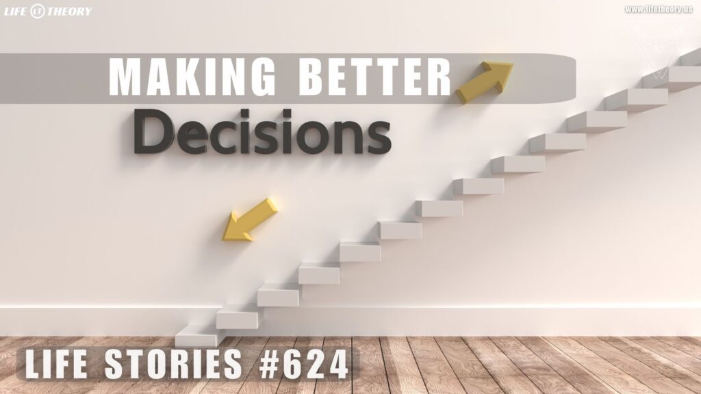 The Art of Better Decision-Making - Life Stories 624